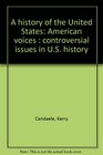 A history of the United States American voices  controversial issues in US history
