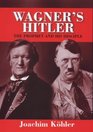 Wagner's Hitler The Prophet and His Disciple