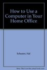 How to Use a Computer in Your Home Office