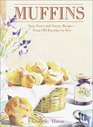Muffins  Sixty Sweet and Savory Recipes From Old Favorites to New