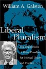 Liberal Pluralism  The Implications of Value Pluralism for Political Theory and Practice