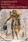 Christianity in Ancient Rome The First Three Centuries