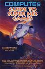 COMPUTE's Guide to Super NES Games