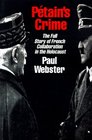 Petain's Crime The Complete Story of French Collaboration in the Holocaust