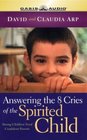 Answering the 8 Cries of the Spirited Child Strong Children Need Confident Parents