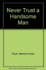Never Trust a Handsome Man