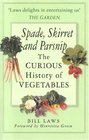 Spade Skirret  Parsnip The Curious History of Vegetables