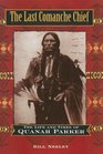 The Last Comanche Chief The Life and Times of Quanah Parker