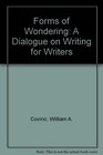 Forms of Wondering A Dialogue on Writing for Writers
