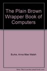 The Plain Brown Wrapper Book of Computers