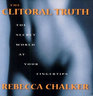 The Clitoral Truth The Secret World At Your Fingertips