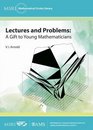 Lectures and Problems A Gift to Young Mathematicians