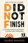 Did Not Finish Misadventures in Running Cycling and Swimming