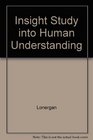 Insight A Study of Human Understanding