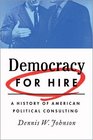 Democracy for Hire: A History of American Political Consulting