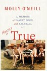Mostly True A Memoir of Family Food and Baseball