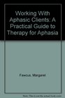 Working With Aphasic Clients A Practical Guide to Therapy for Aphasia