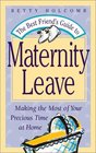The Best Friend's Guide to Maternity Leave Making the Most of Your Precious Time at Home