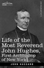 Life of the Most Reverend John Hughes First Archbishop of New York