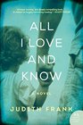 All I Love and Know A Novel