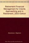 Retirement Financial Management for Clients Approaching and in Retirement 2003 Edition