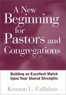 A New Beginning for Pastors and Congregations  Building an Excellent Match Upon Your Shared Strengths