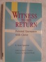 Witness to His Return Personal Encounters With Christ