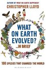 What on Earth Evolved? ... in Brief: 100 Species That Have Changed the World