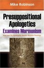 Presuppositional Apologetics Examines Mormonism How Van Til's Apologetic Refutes Mormon Theology
