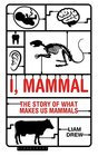 I Mammal The Story of What Makes Us Mammals