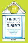A Teacher's Inside Advice to Parents How Children Thrive with Leadership Love Laughter and Learning