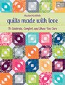 Quilts Made with Love To Celebrate Comfort and Show You Care