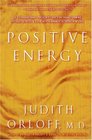 Positive Energy  10 Extraordinary Prescriptions for Transforming Fatigue Stress and Fear into Vibrance Strength and Love