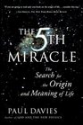 The 5th Miracle:  The Search for the Origin and Meaning of Life