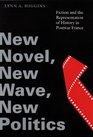 New Novel New Wave New Politics Fiction and the Representation of History in Postwar France