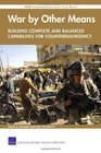 War by Other MeansBuilding Complete and Balanced Capabilities for Counterinsurgency RAND Counterinsurgency StudyFinal Report