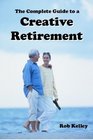 The Complete Guide to a Creative Retirement