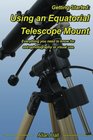 Getting Started Using an Equatorial Telescope Mount Everything you need to know for astrophotography or visual use