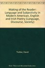 Making of the Reader Language and Subjectivity in Modern American English and Irish Poetry