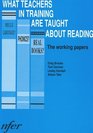What Teachers in Training are Taught About Reading The Working Papers