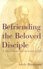 Befriending the Beloved Disciple A Jewish Reading of the Gospel of John