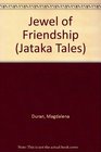 The Jewel of Friendship: A Jataka Tale (Jataka Tales Series)