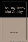 The Day Teddy Met Grubby