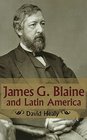 James G Blaine and Latin America