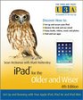 iPad for the Older and Wiser Get Up and Running with Your Apple iPad iPad Air and iPad Mini /Older  Wiser