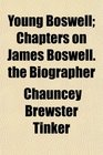 Young Boswell Chapters on James Boswell the Biographer