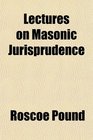 Lectures on Masonic Jurisprudence