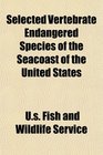 Selected Vertebrate Endangered Species of the Seacoast of the United States