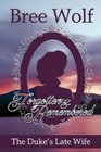 Forgotten & Remembered: The Duke's Late Wife (Love's Second Chance: Tales of Lords and Ladies, Bk 1)