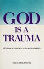 God Is a Trauma Vicarious Religion and SoulMaking